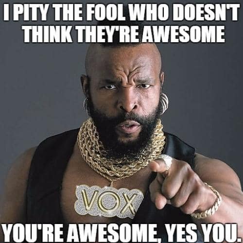 you are awesome memes Baracus